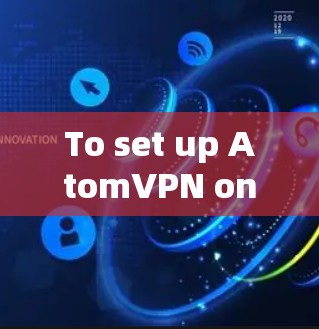 To set up AtomVPN on your computer,follow these organized steps: